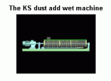 The KS Dust Add Wet Machine